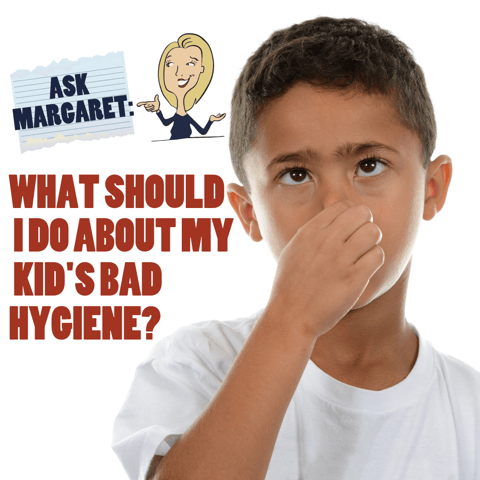 Ask Margaret - What Do I Do About My Kid's Poor Hygiene?