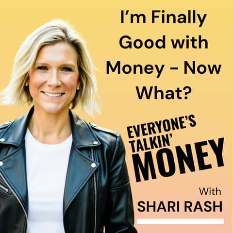 I'm Finally Good With Money — Now What? I'm Finally Good With Money — Now What?