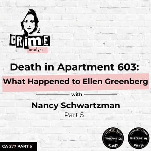 Ep 277: Death in Apartment 603: What Happened to Ellen Greenberg with Nancy Schwartzman, Part 5