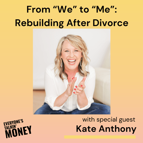 When Marriage and Money Collide: Kate Anthony on Love, Divorce, and Financial Freedom