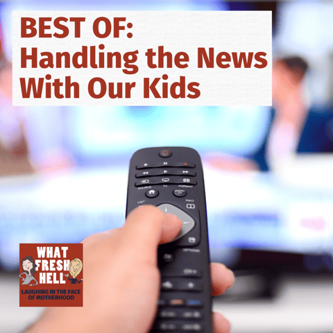 BEST OF: Handling the News With Our Kids