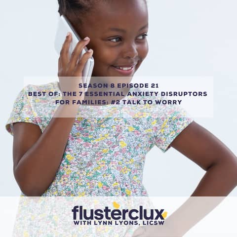 Best of: The 7 Essential Anxiety Disruptors For Families: #2 Talk to Worry