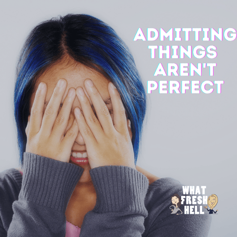 Admitting Things Aren't Perfect