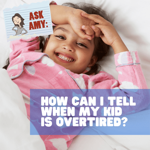 Ask Amy - How Can I Tell When My Kid Is Overtired?