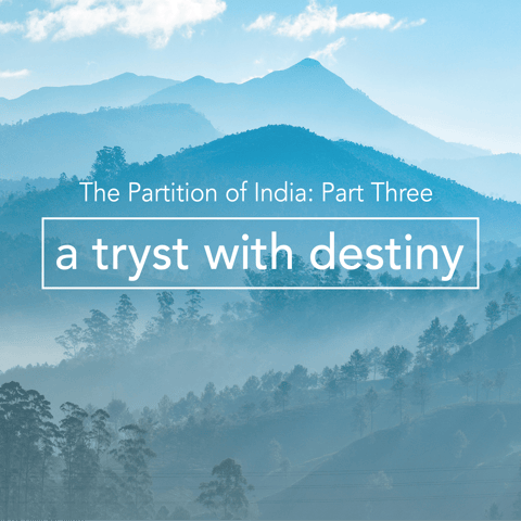The Partition of India – Part 3: A Tryst With Destiny The Partition of India – Part 3: A Tryst With Destiny