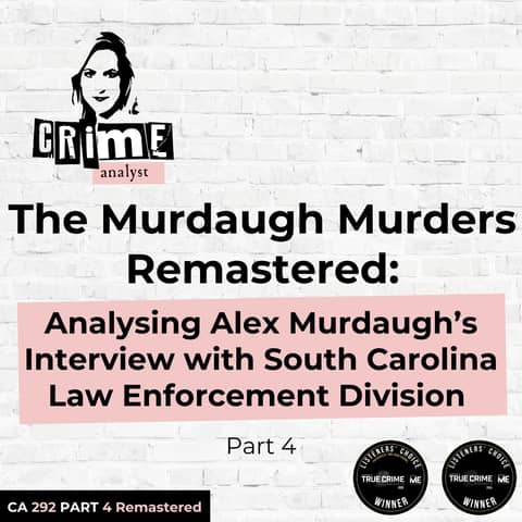 Ep 292: The Murdaugh Murders REMASTERED: Analysing Alex Murdaugh’s Interview with South Carolina Law Enforcement Division (SLED), Part 4
