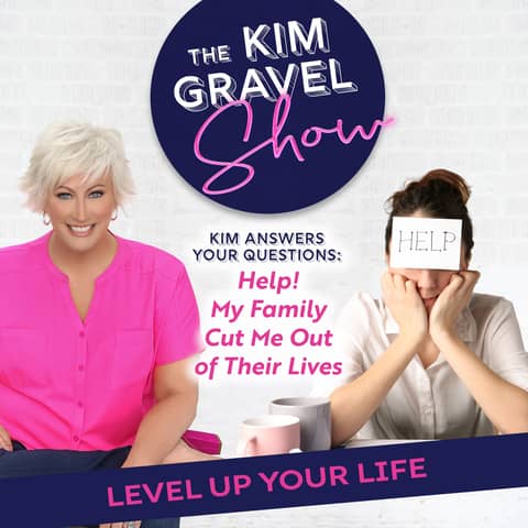 Kim Answers Your Questions: Help! My Family Cut Me Out of Their Lives