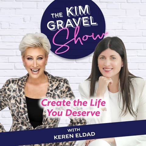 Create the Life You Deserve with Keren Eldad