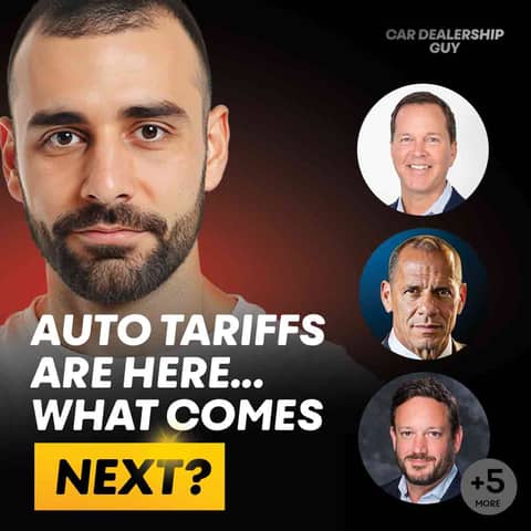 Auto Tariffs Are Coming– Now What? | Emergency Podcast With 8 Top Dealers And Insiders