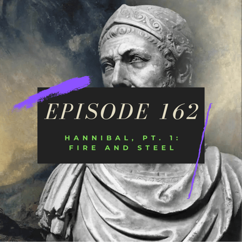 Ep. 162: Hannibal, Pt. 1 - Fire and Steel