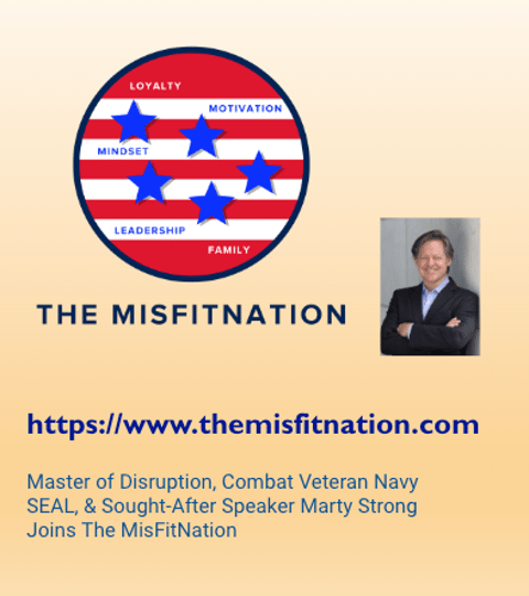 Master of Disruption, Combat Veteran Navy SEAL, & Sought-After  Speaker Marty Strong Joins The MisFitNation