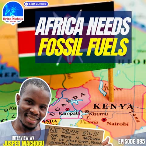 895: Why Africa Needs Fossil Fuels to Fight Poverty | Climate Activists HURTING Africa 895: Why Africa Needs Fossil Fuels to Fight Poverty | Climate Activists HURTING Africa