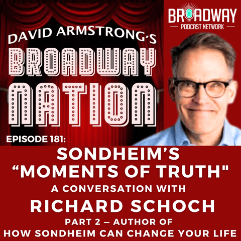 Episode 181: SONDHEIM'S "MOMENTS OF TRUTH" — A Conversation with RICHARD SCHOCH, part 2.