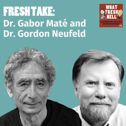 Fresh Take: Dr. Gabor Maté and Dr. Gordon Neufeld on Maintaining Healthy Connection with Our Kids Fresh Take: Dr. Gabor Maté and Dr. Gordon Neufeld on Maintaining Healthy Connection with Our Kids