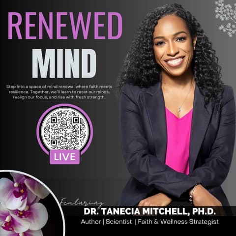 The Power of a Renewed Mind with  Dr. Tanecia Mitchell