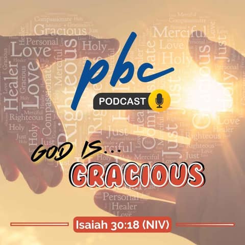 God is... (7): Gracious - Giving (Part 3)