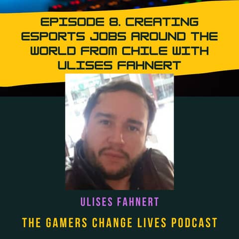Creating Esports Jobs Around the World from Chile with Ulises Fahnert