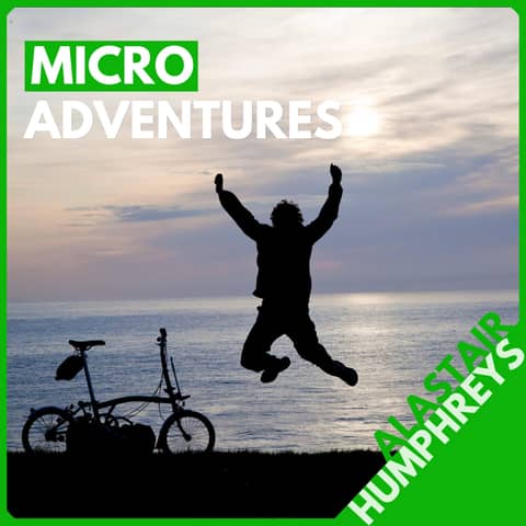 Alastair Humphreys: How to Feel More Alive This Weekend (No Travel Required)