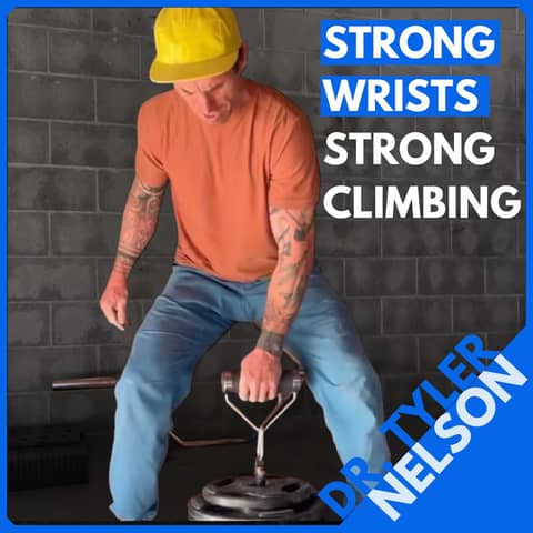 Dr. Tyler Nelson: Stronger Wrists, Stronger Climbing