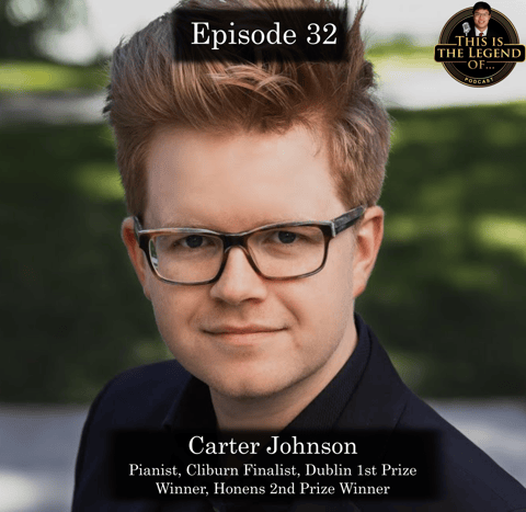CLIBURN FINALIST and HONENS PRIZE WINNER | Ep. 32 - This is the Legend of Carter Johnson