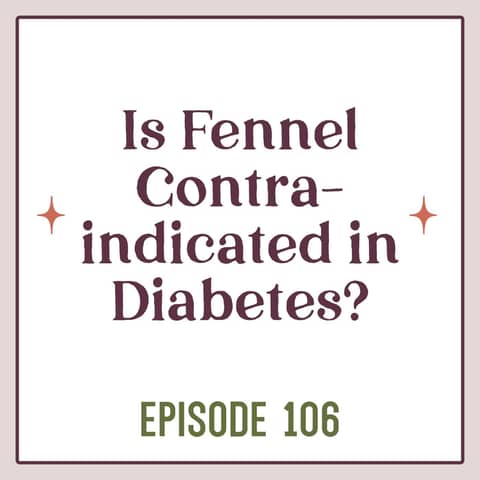 106 | Is Fennel Contraindicated for Diabetes?