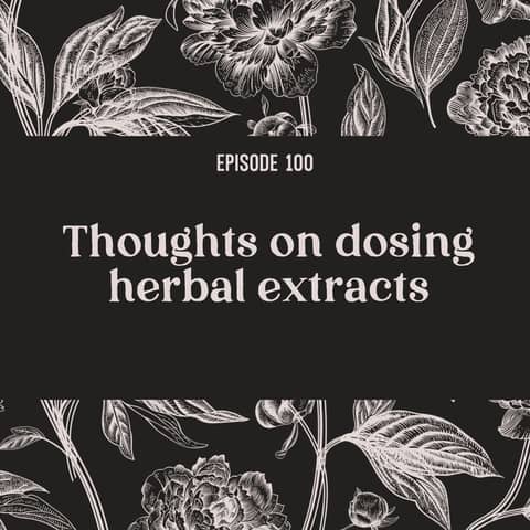 100 | Thoughts on dosing herbal extracts