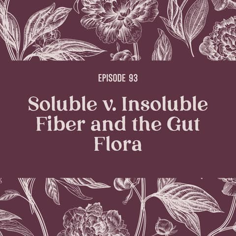 93 | Fiber Fundamentals: Soluble vs Insoluble and the Gut Microbiome