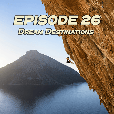 Ground Up 26: Dream Destinations with the Climbing Backpackers