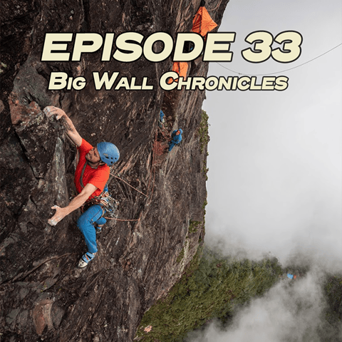 33: Big Wall Chronicles with Wilson Cutbirth