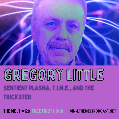 Gregory Little | Sentient Plasma, T.I.M.E., and the Trickster (FREE FIRST HOUR)