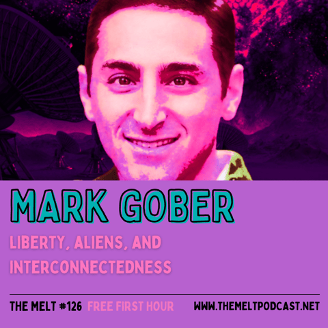 Mark Gober | Liberty, Aliens, and Interconnectedness (FREE FIRST HOUR)