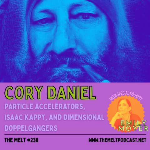 Cory Daniel (w/ guest host Emily Moyer) | Particle Accelerators, Isaac Kappy, and Dimensional Doppelgangers