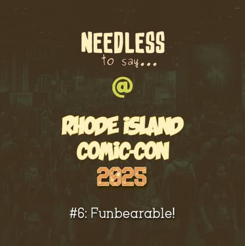 RI Comic Con 2025 Recap #6: Funbearable!