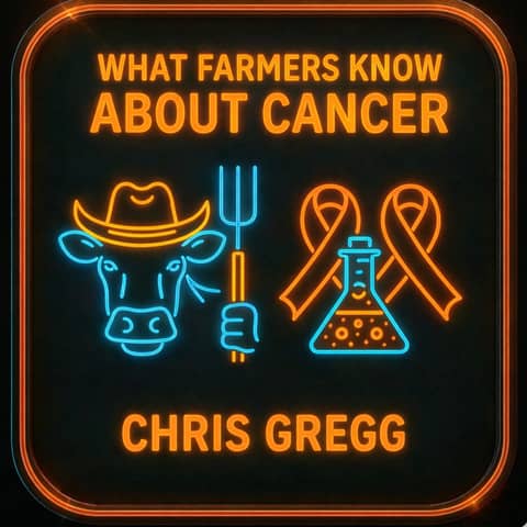 What Farmers Know About Cancer with Chris Gregg
