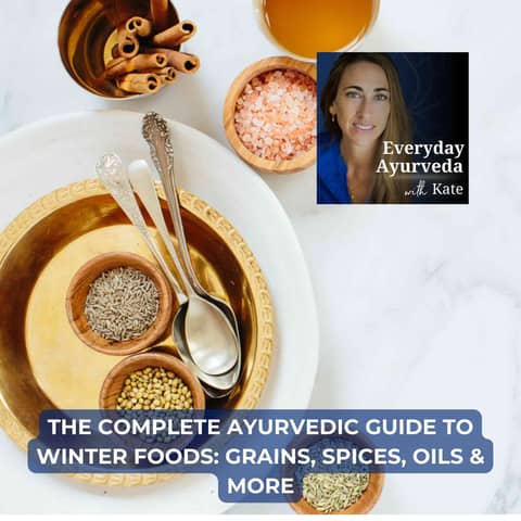 70. The Complete Ayurvedic Guide to Winter Foods: Grains, Spices, Oils & More