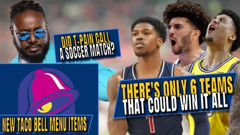 The ONLY Six Teams That Can Win The Tournament | Did T-Pain Call a Soccer Match | New Taco Bell Menu