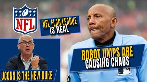 Robot Umps Are Already Causing Chaos | UConn Is the New Duke | NFL Flag League Is Real
