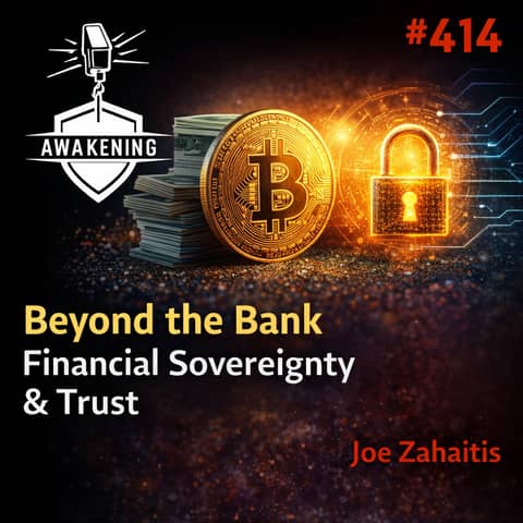 #414 Beyond the Bank: Joe Zahaitis on Reclaiming Financial Sovereignty and the Evolution of Trust