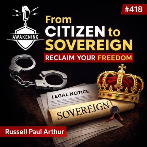 #418 From Citizen to Sovereign: How to Legally Reclaim Your Freedom with Russell Paul Arthur