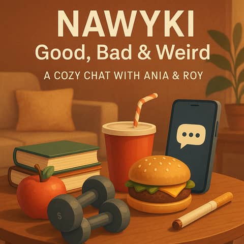 Nawyki: Good, Bad & Weird — A Cozy Chat with Ania & Roy