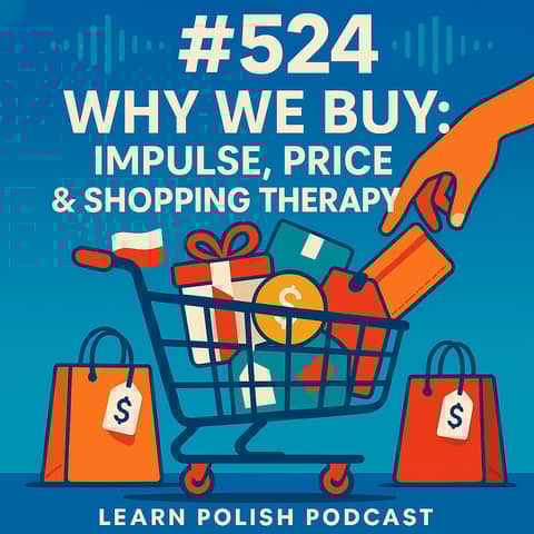 #524 Why We Buy: Impulse, Price & Shopping Therapy - Learn Polish Podcast