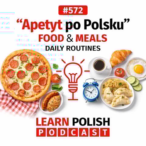 #572 Apetyt po Polsku: Food, Meals & Daily Routines