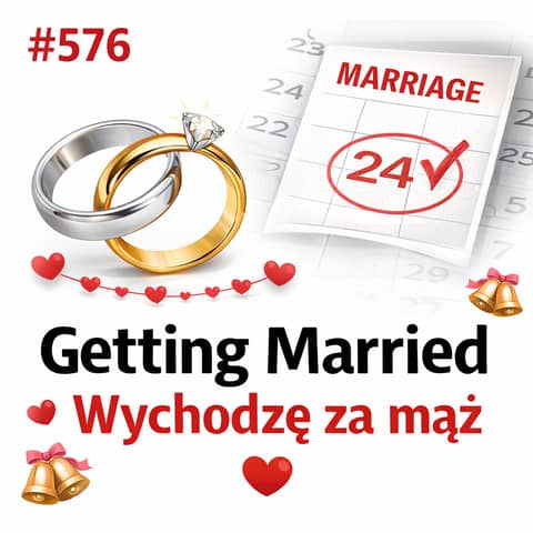 #576 Getting Married – Wychodzę za mąż
