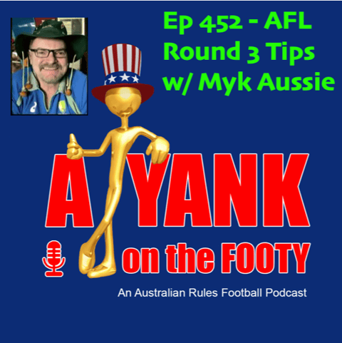 452 - AFL  Round 3 Tips w/ Myk Aussie