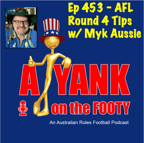 453 - AFL Rd 4 Tips w/ Myk Aussie of mykaussie.tv