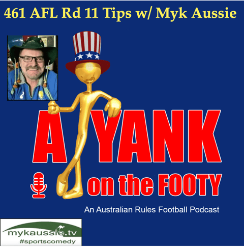 461 - AFL Rd 11 Tips w/ Myk Aussie of mykaussie.tv