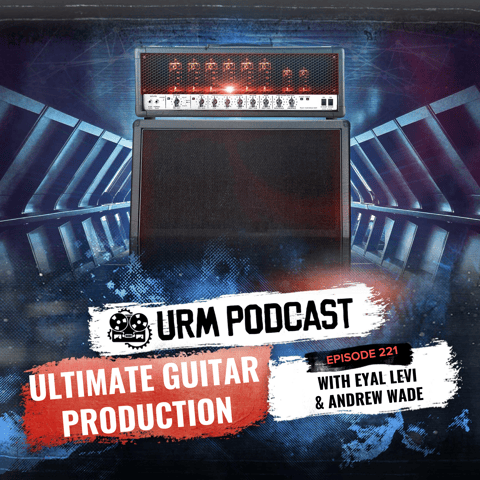 EP 221 | Ultimate Guitar Production with Andrew Wade