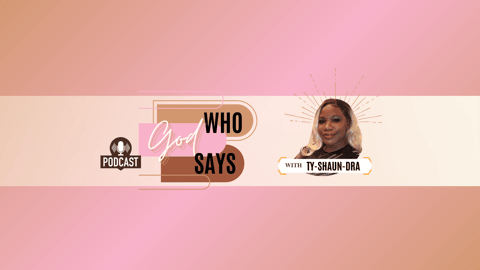 Who God Says Podcast