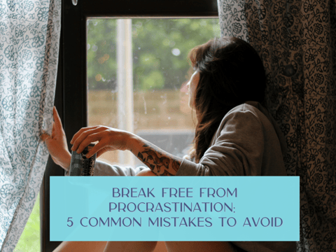 Break Free from Procrastination: 5 Common Mistakes to Avoid Break Free from Procrastination: 5 Common Mistakes to Avoid