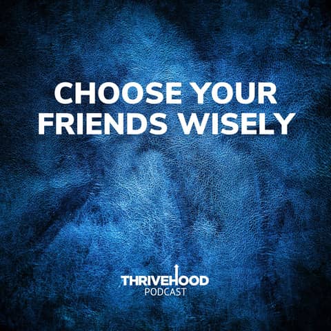 Choose Your Friends Wisely